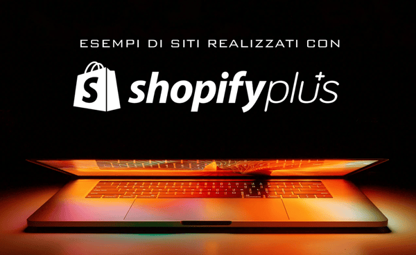 Esempi di ecommerce Shopify Plus: alcuni Case History