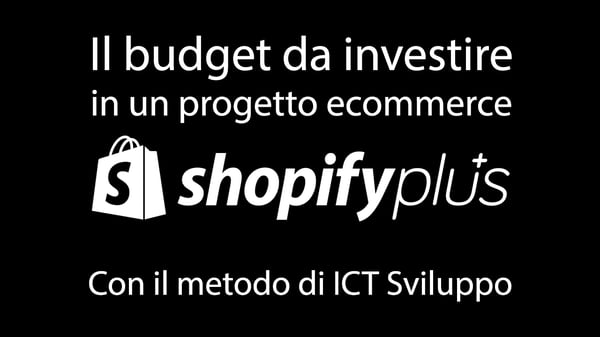 Il budget per un progetto con Shopify Plus (con il metodo ICT Sviluppo)