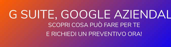 G suite, Google Aziendale Scopri cosa può fare per te e richiedi un preventivo ora!